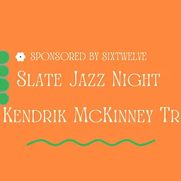 Slate Jazz Night w/ Kendrik McKinney Trio Sponsored by Sixtwelve
