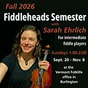 Intermediate Fiddleheads Series with Sarah Ehrlich