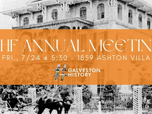 Galveston Historical Foundation’s Annual Meeting