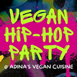 Vegan Hip-Hop Party @ Adina's Vegan Cuisine!
