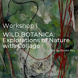 WILD BOTANICA: Explorations of Nature with Collage