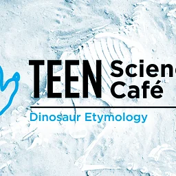 Teen Science Café: Dinosaur Etymology
