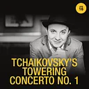 Tchaikovsky’s Towering Concerto No. 1