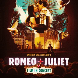 William Shakespeare’s Romeo + Juliet Film In Concert