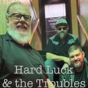 Hard Luck & the Troubles