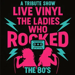 Live Music: The Ladies Who Rocked the 80’s