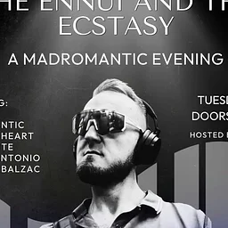 THE ENNUI AND THE ECSTASY: A MADROMANTIC EVENING