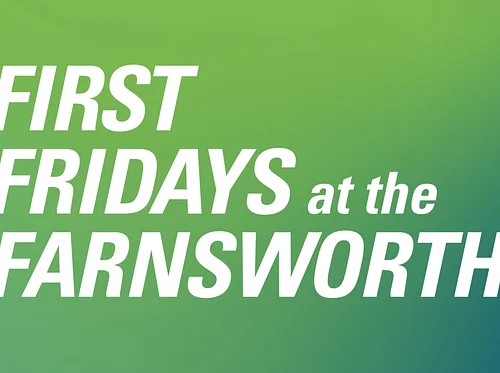 First Friday at the Farnsworth