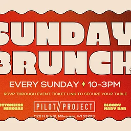 SUNDAY BRUNCH @ PILOT PROJECT MILWAUKEE
