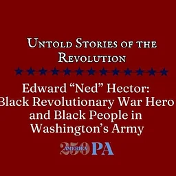 Edward "Ned" Hector: Black Revolutionary War Hero & Black People in Washington's Army