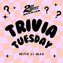 Trivia Tuesday w/ Li-Mae