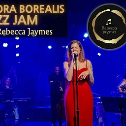 The Aurora Borealis Jazz Jam Hosted by Rebecca Jaymes
