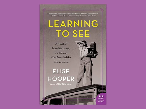 Book Discussion: Learning to See: A Novel of Dorothea Lange, the Woman who Revealed the Real America by Elise Hooper