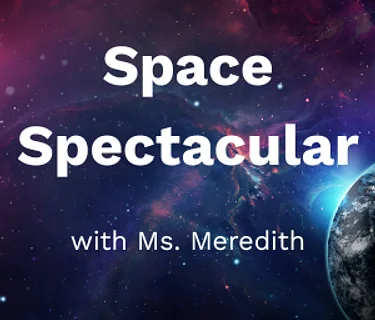 Space Spectacular with Ms. Meredith