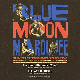 Blue Moon Marquee – $15-$20 ADV / $25 DOS (If available)