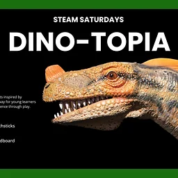 STEAM Saturdays: Dino-Topia