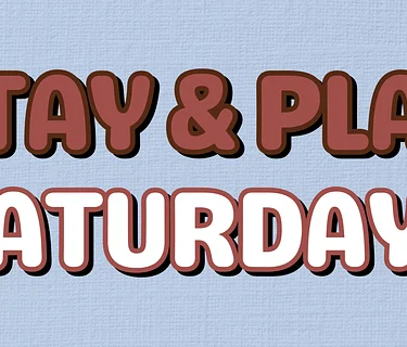Stay & Play Saturday