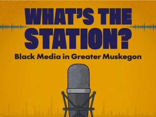What’s the Station? Black Media in Greater Muskegon Exhibit Opening