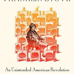 The Franklin Stove: An Unintended American Revolution with Dr. Chaplin