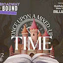 Broadway Bound: Once Upon A Mixed Up Time