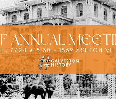 Galveston Historical Foundation’s Annual Meeting