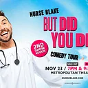 Nurse Blake: BUT DID YOU DIE? Comedy Tour (Show #2)