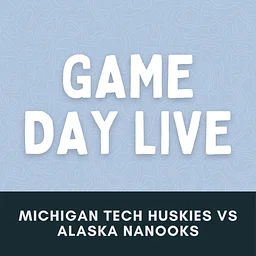 Michigan Tech Huskies VS. Alaska Nanooks (NCAA Men’s College Hockey)