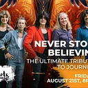 Never Stop Believin’ – The Ultimate Tribute To Journey