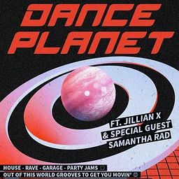 Dance Planet w/ Jillian X & Samantha Rad