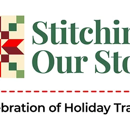 Stitching Our Story: A Celebration of Holiday Tradition Quilt Show