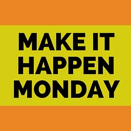 Make it Happen Monday