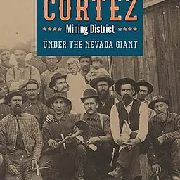 Writers’ Wednesday – On The GO! – Historical Archaeology in the Cortez Mining District: Under the Nevada Giant (Off-site, KOP)