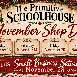 November Shop Days at THE PRIMITIVE SCHOOLHOUSE