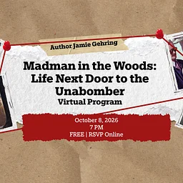 Madman in the Woods: Life Next Door to the Unabomber Virtual Program