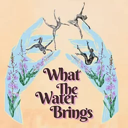 What the Water Brings