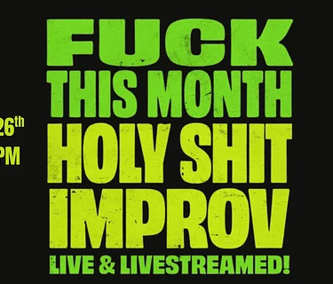 Fuck This Month & Holy Shit Improv (IN-PERSON & LIVESTREAM)