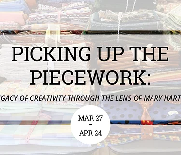 Picking Up The Piecework: A Legacy of Creativity Through The Lens of Mary Hartten