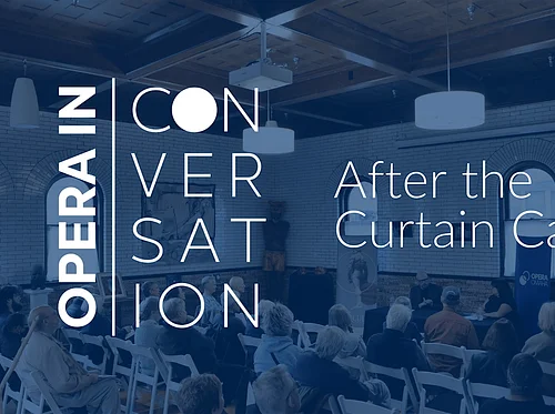 Opera in Conversation | After the Curtain Call