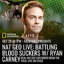 National Geographic Live: Battling Bloodsuckers with Ryan Carney