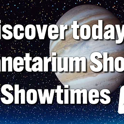 Today’s Planetarium Shows & Showtimes