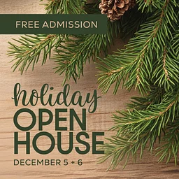 Holiday Open House: December 5 & 6, 2026