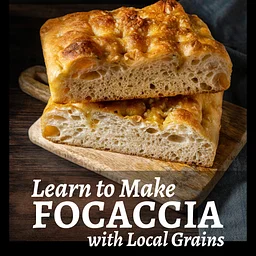 Learn to Make Focaccia with Local Grains