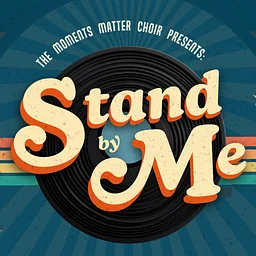 Stand by Me: The Moments Matter Choir Performance