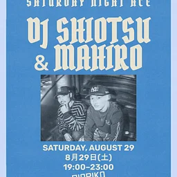 Saturday Night Ace : DJ SHIOTSU × DJ MAHIRO