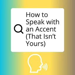 How to Speak with an Accent (That Isn't Yours)
