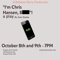 "I'm Chris Hansen, B****!" A Play Presented by Roberto Kerry Productions