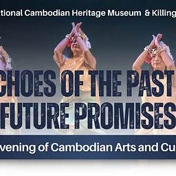 Echoes of the Past and Future Promises: An Evening of Cambodian Arts and Culture