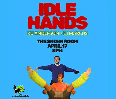 Idle Hands (Skunk Room)