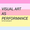 Visual Art as Performance (every 3rd Wednesday)