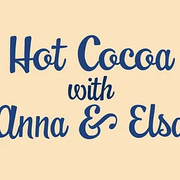 Hot Cocoa with Anna & Elsa
